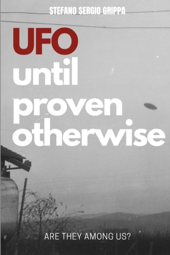 UFO Until Proven Otherwise Are They Among Us?