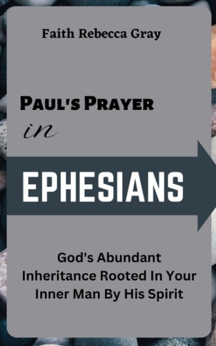 Paul's Prayer In Ephesians God's Abundant Inheritance Rooted In Your Inner Man By His Spirit