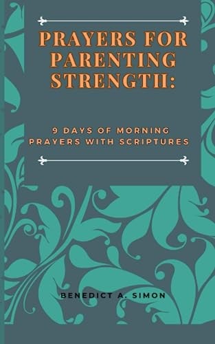 Prayers for Parenting Strength 9 Days of Morning Prayers with Scriptures