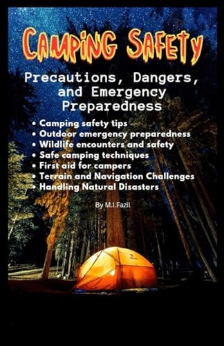 Camping Safety Precautions, Dangers, and Emergency Preparedness: Camping Safety Guide