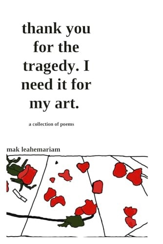 Thank You for The Tragedy. I Need It for My Art.