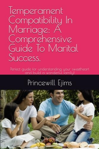 Temperament Compatibility In Marriage A Comprehensive Guide To Marital Success.: Perfect Guide for Understanding Your Sweetheart and Build a Wonderful Family!