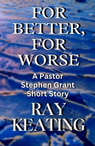 For Better, For Worse A Pastor Stephen Grant Short Story