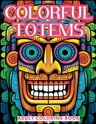 Colorful Totems Coloring Book A Journey Into Totem Pole Tribal Art