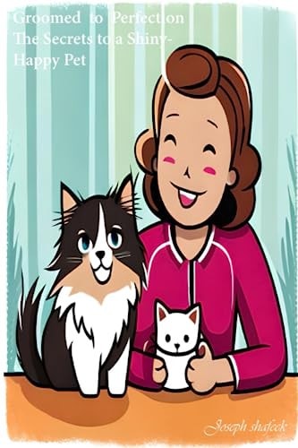 Groomed to Perfection The Secrets to a Shiny, Happy Pet