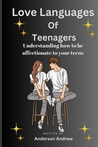 Love Language Of Teenagers Understanding how to be Affectionate to Your Teens