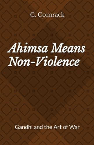 Ahimsa Means Non-Violence Gandhi and the Art of War