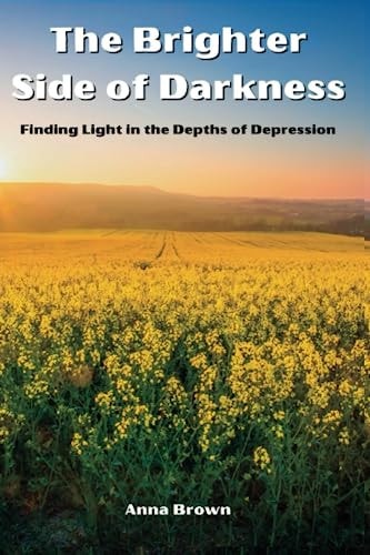 The Brighter Side of Darkness Finding Lights in the Depths of Depression