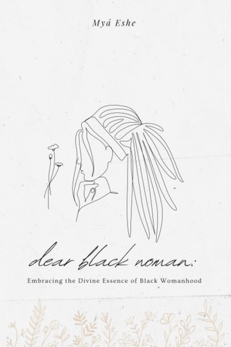 Dear Black Woman Embracing the Divine Essence of Black Womanhood