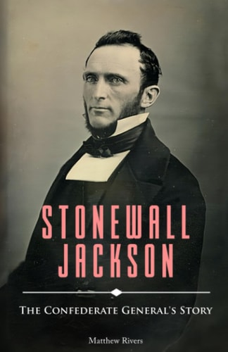 Stonewall Jackson The Confederate General's Story