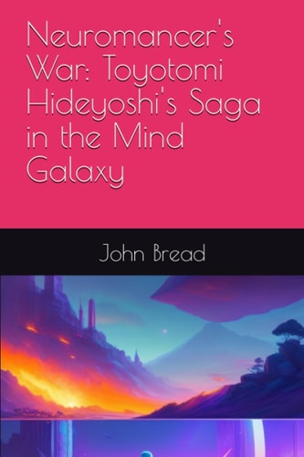 NEUROMANCER'S WAR Toyotomi Hideyoshi's Saga in the Mind Galaxy