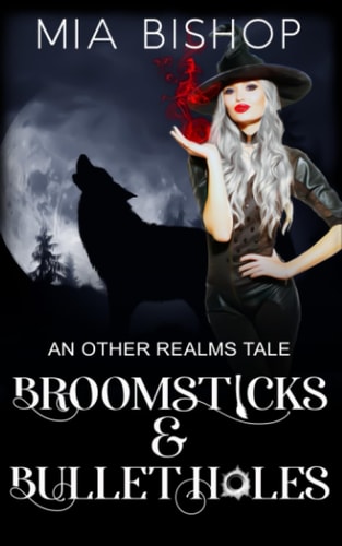 Broomsticks & Bullet Holes An Other Realms Tale