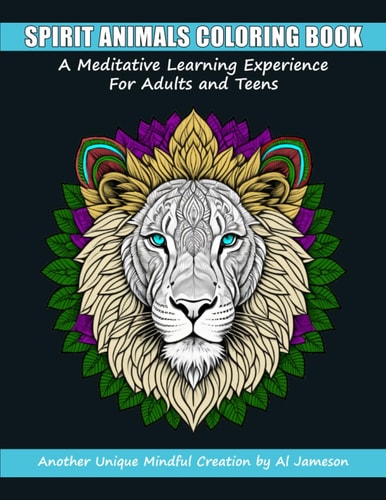 Spirit Animals Coloring Book A Meditative Learning Experience for All Adults and Teens