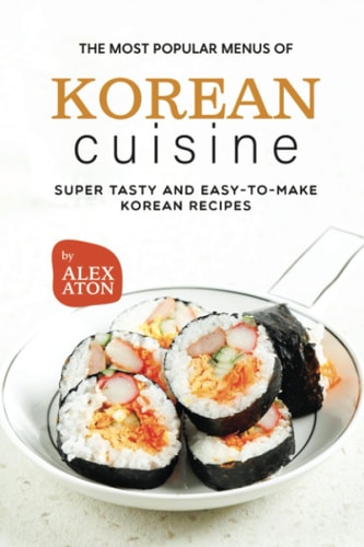 The Most Popular Menus of Korean Cuisine Super Tasty and Easy to Make Korean Recipes