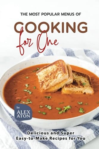 The Most Popular Menus of Cooking for One Delicious and Super Easy-to-Make Recipes for You