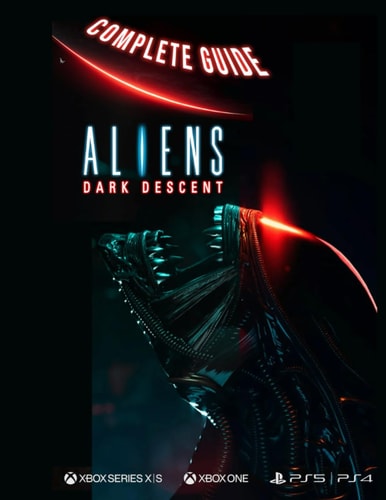 Aliens Dark Descent Complete Guide Aliens Dark Descent