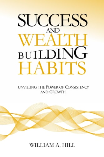 Success and Wealth-building Habits : Unveiling the Power of Consistency and Growth