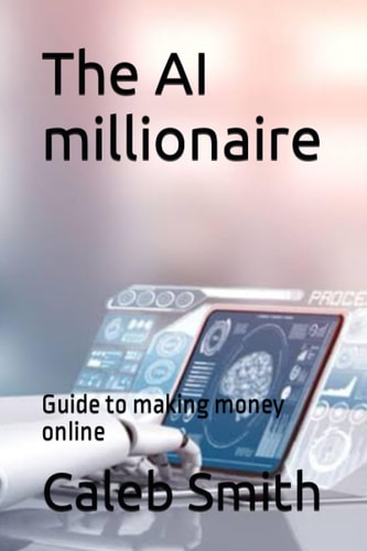 The AI Millionaire Guide to Making Money Online