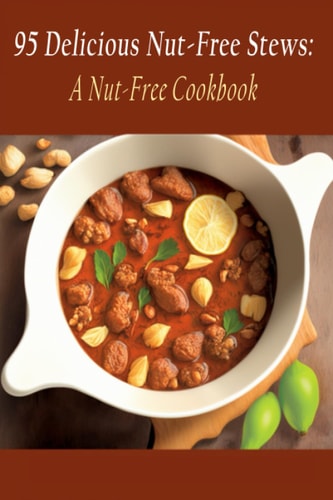 95 Delicious Nut-Free Stews A Nut-Free Cookbook
