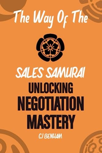 The Way Of The Sales Samurai Unlocking Negotiation Mastery