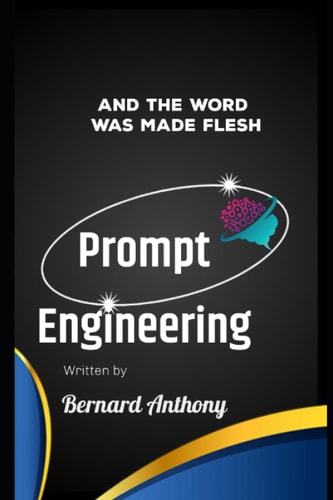 Prompt Engineering And The Word Was Made Flesh