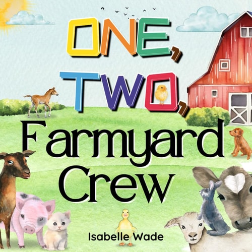 One, Two, Farmyard Crew Counting from One to Ten: Exploring Animals in a Rhyming Tale