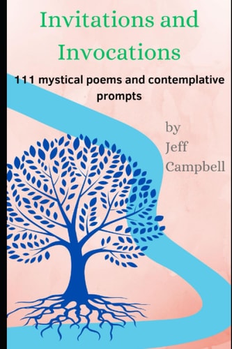 Invitations, Invocations 111 Mystical Poems and Contemplative Prompts