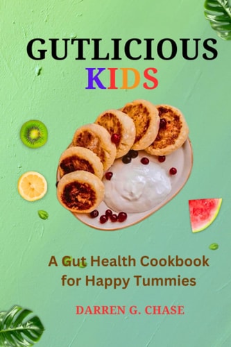 Gutlicious Kids A Gut Health Cookbook for Happy Tummies