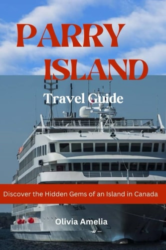 Parry Island Travel Guide 2023 - 2024 Discover the Hidden Gems of an Island in Canada