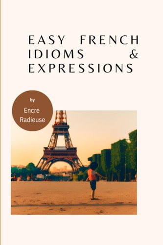Easy French Idioms and Expressions French Book to Improve Vocabulary and Pronunciations