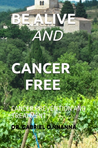 Be Alive and Cancer Free Cancer Prevention and Treatment