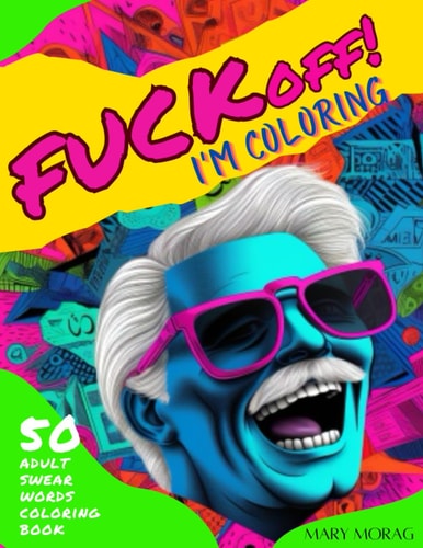 FUCK OFF! I'm Coloring 50 Adult Swear Words Coloring Book