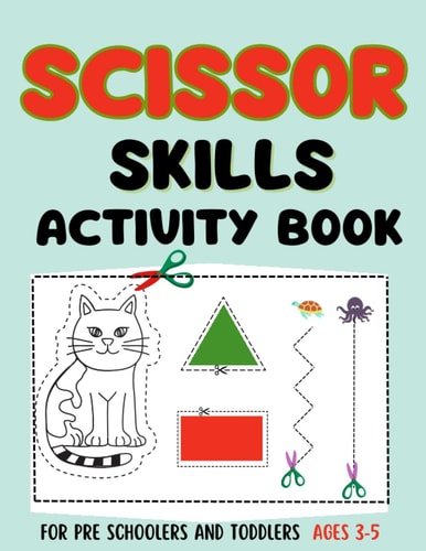 Scissor Skills Activity Book For Preschoolers And Toddlers Ages 3-5: Fun Cut and Paste Activity For Kids| Coloring Shapes , Fruits and Numbers