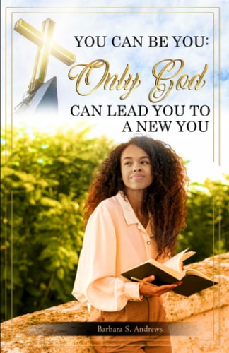 You Can Be You Only God Can Lead You To A New You