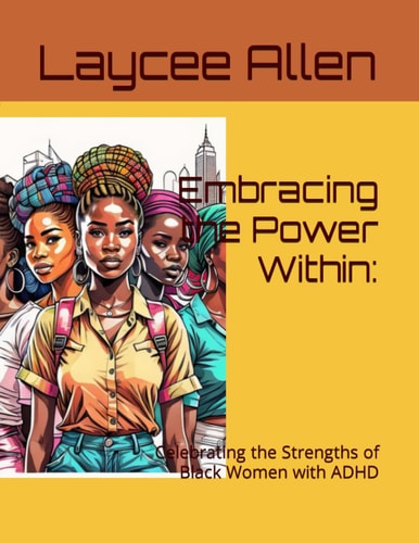 Embracing the Power Within : Celebrating the Strengths of Black Women with ADHD