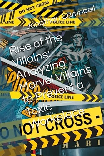 Rise of the Villains Analyzing Marvel Villains to Prevent a Toxic Workplace