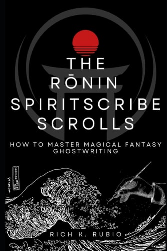 The Rōnin Spiritscribe Scrolls How to Master Magical Fantasy Ghostwriting