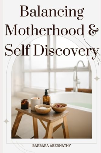 Balancing Motherhood and Self-Discovery Unleashing Your Best Self