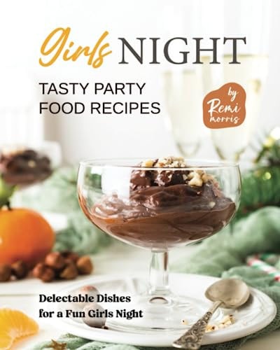 Girls Night Tasty Party Food Recipes Delectable Dishes for a Fun Girls Night