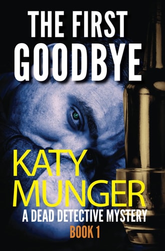The First Goodbye A Dead Detective Mystery