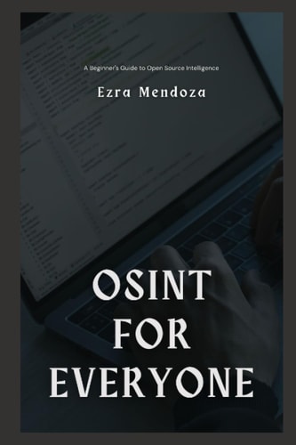OSINT for Everyone A Beginner's Guide to Open Source Intelligence