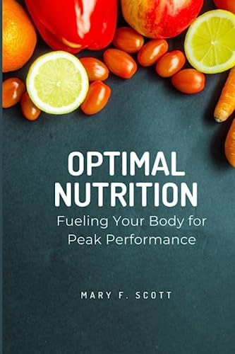 Optimal Nutrition Fueling Your Body for Peak Performance