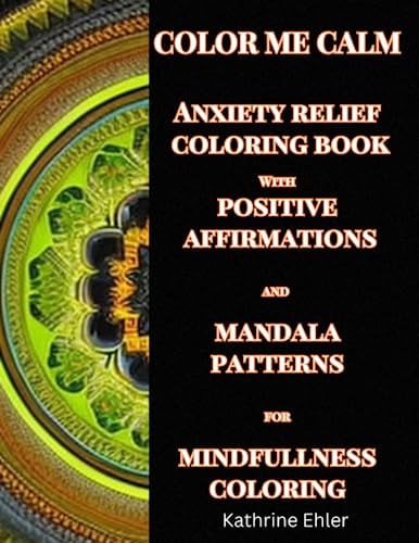 Color Me Calm Anxiety Relief Coloring Book With Mandala Patterns for Mindfulness Coloring