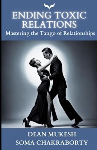 Ending Toxic Relations Mastering the Tango of Relationships