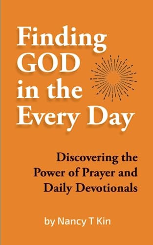 Finding God in the Every Day Discovering the Power of Prayer and Daily Devotionals