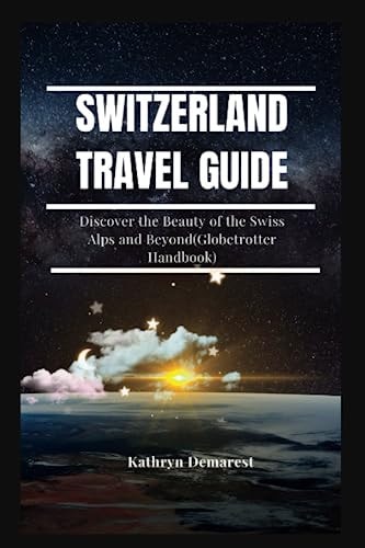 Switzerland Travel Guide Discover the Beauty of the Swiss Alps and Beyond(Globetrotter Handbook)