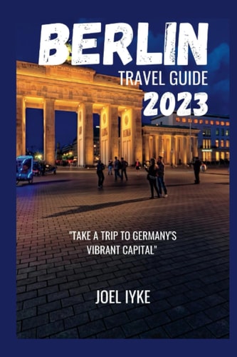 Berlin Travel Guide 2023