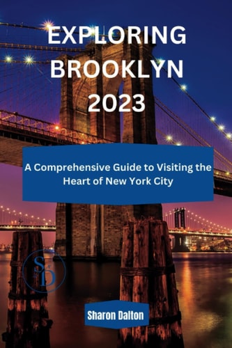 Exploring Brooklyn 2023 A Comprehensive Guide to Visiting the Heart of New York City