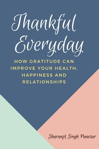 Thankful Everyday How Gratitude Can Improve Your Health, Happiness and Relationships