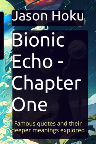 Bionic Echo - Chapter One Famous Quotes and Their Deeper Meanings Explored